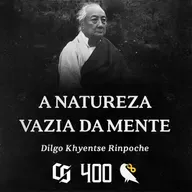 #400 - Dilgo Khyentse Rinpoche - A Natureza Vazia da Mente