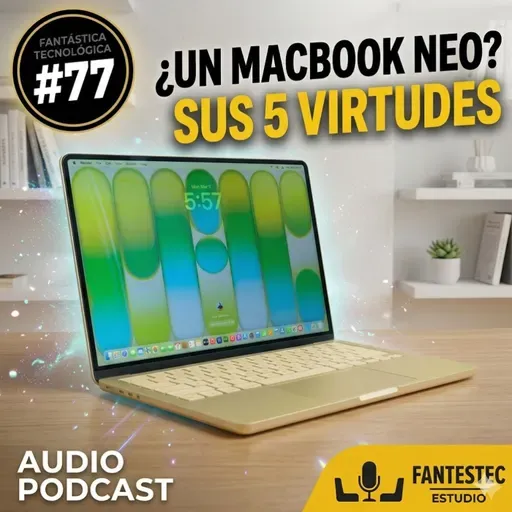 77. He comprado un Macbook NEO por 5 razones que lo hacen único