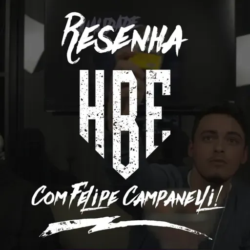 Resenha HBE - Com Felipe Campanelli