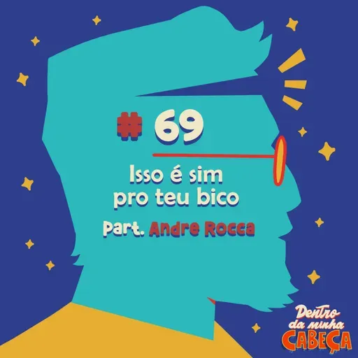 Episódio 69 - Isso é sim pro teu bico (part. André Rocca)