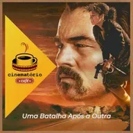 cinematório café: A montanha-russa de emoções de “Uma Batalha Após a Outra”