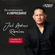 163. De Empresario a Empresario con José Antonio Ramírez