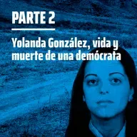 Yolanda González, vida y muerte de una demócrata | Parte 2