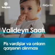 "Pis vərdişlər və onların qarşısının alınması "  I Valideyn saatı #25