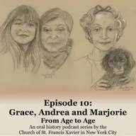 Ep. 10: Grace, Andrea and Marjorie | From Age to Age - Oral History - Series 2