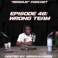 “Serious” Podcast Episode 48: Wrong Team