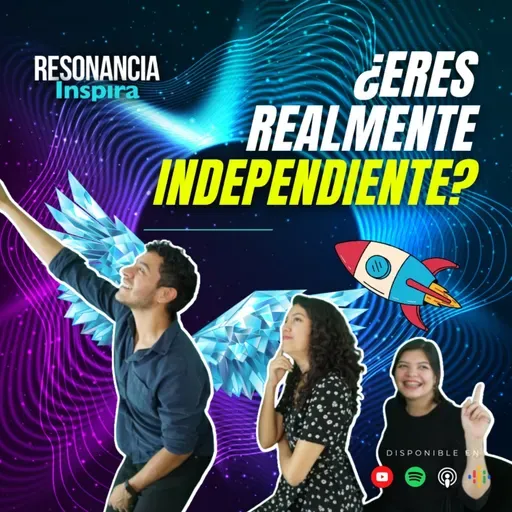 ¿Eres realmente Independiente? | Resonancia Inspira | T2 E12