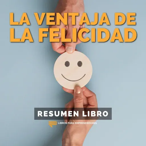 📖 La Ventaja de la Felicidad - Un Resumen de Libros para Emprendedores