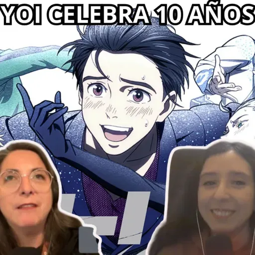 Podcast #418 - «Yuri!!! on Ice» ¿renace?: El anime celebra décimo aniversario. (02-06-2026)
