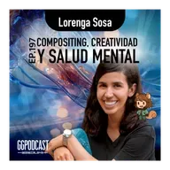 GGPodCast Ep-197 | Compositing, creatividad y salud mental | Lorenga Sosa