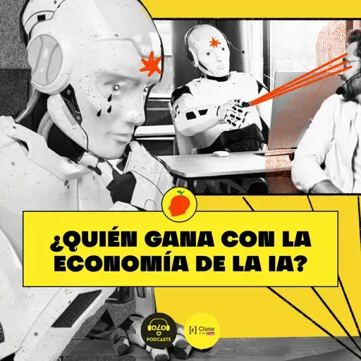 [IA, luego existo] E6. ¿Quién gana con la economía de la inteligencia artificial?