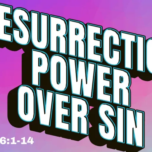 Resurrection Power Over Sin