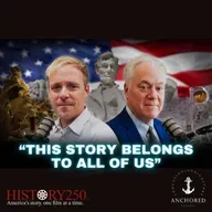 The Mission of HISTORY250: Restoring America's Story | Anchored Podcast - Andrew Zwerneman