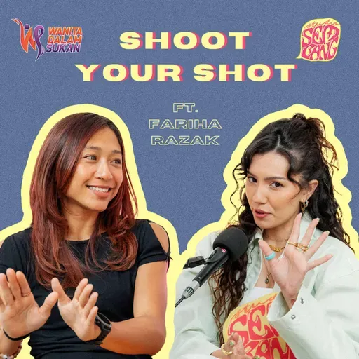 Episode 176: Shoot Your Shot ft. Fariha Razak