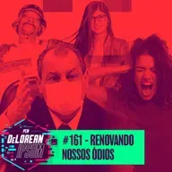 #161 - Renovando nossos ódios