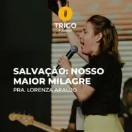 Série Vai Haver Milagres | Parte 5: Salvação: nosso maior milagre - Pra. Lorenza Araújo