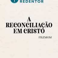 A reconciliação em Cristo - Filemom