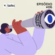 T4 #06 - O mundo pelo olhar das mulheres