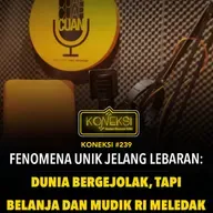 KONEKSI #239 Fenomena Unik Jelang Lebaran: Dunia Bergejolak, Tapi Belanja & Mudik RI Meledak!