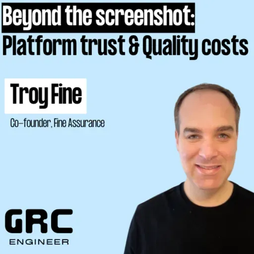 Beyond the Screenshot: Why Auditors Don't Trust Platforms & What Quality Really Costs w/ Troy Fine