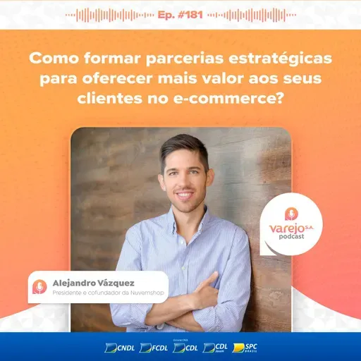 Como formar parcerias estratégicas para oferecer mais valor aos seus clientes no e-commerce | Alejandro Vázquez, presidente e cofundador da Nuvemshop | #181 
