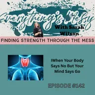 #142 When Your Body Says No But Your Mind Says Go