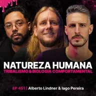 Natureza Humana, Tribalismo & Biologia Comportamental! - Beto Lindner & Iago Pereira