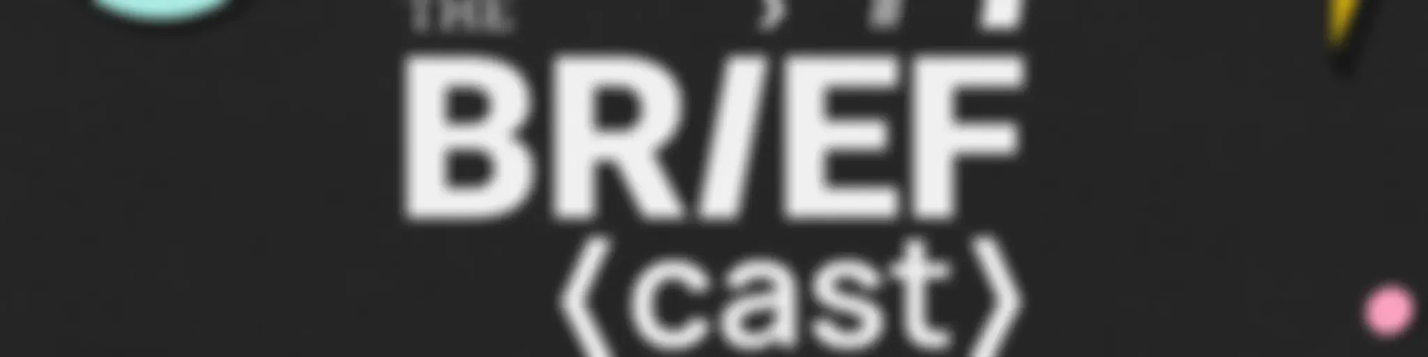 The BRIEFcast