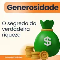 Podcast #1144 - Generosidade | O segredo da verdadeira riqueza
