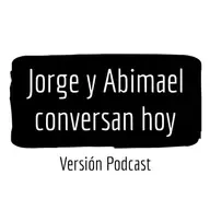 Jorge y Abimael conversan hoy (Ep.27) - El COVID y la comunidad latina