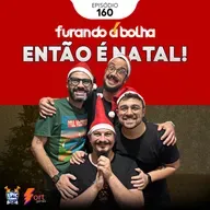 0160 – Furando a Bolha: Então é Natal!
