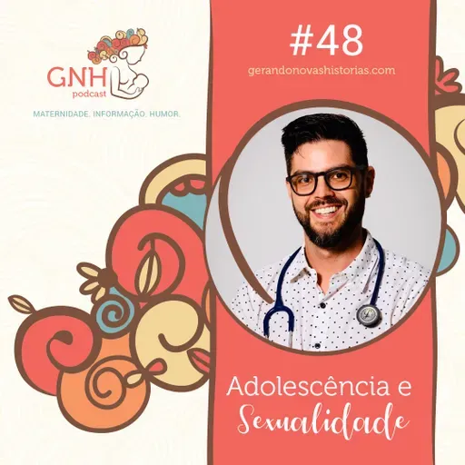 GNH#48 Adolescência e Sexualidade