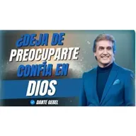 No Te Preocupes Más Por Todo, Confía en Dios - Predicas de Dante Gebel
