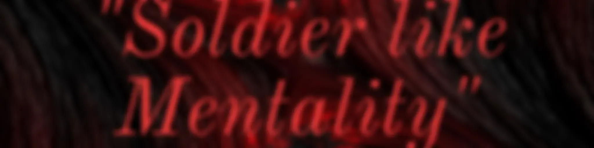 "Soldier like Mentality"
