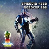 Episódio #239 - Robocop 2&3