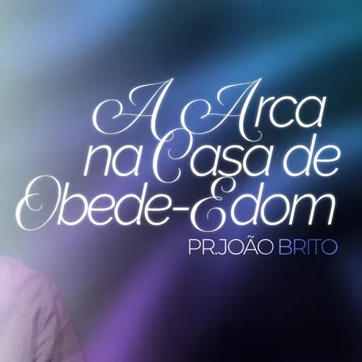 #420 | A Arca na Casa de Obede-Edom #1 | Pr. João Brito | 30/11/25