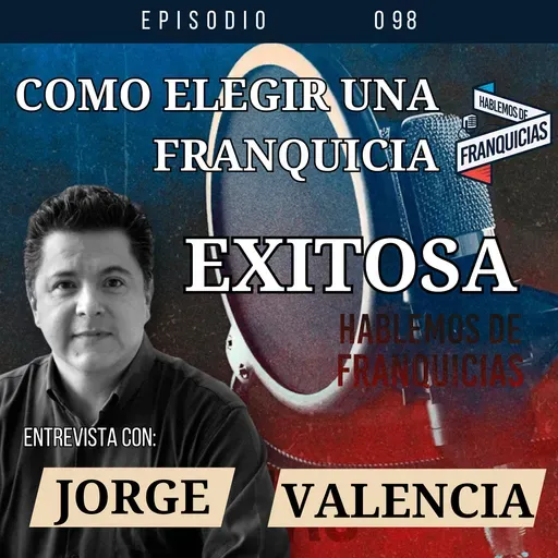 Como elegir tu Franquicia IDEAL | Jorge Valencia El Zar de las Franquicias Ep.98