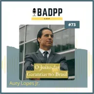 Ep 73 (Temporada 2023) - AURY LOPES JR: O Juízo das Garantias no Brasil