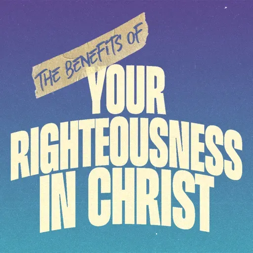 The Benefits Of Your Righteousness In Christ