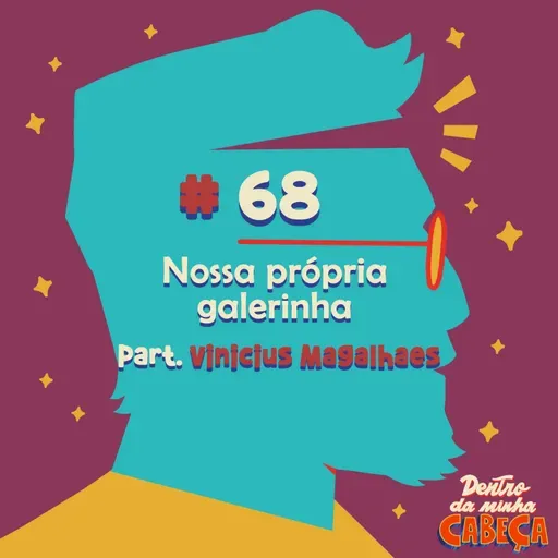 Episódio 68 - Nossa própria galerinha (part. Vinicius Magalhães)
