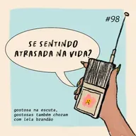se sentindo atrasada na vida? gostosa na escuta