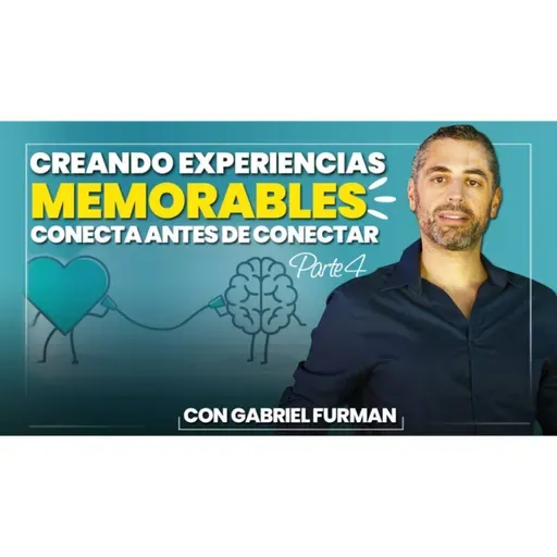 #174 - Creando Experiencias Memorables – Parte 4 – Conecta Antes de Conectar 