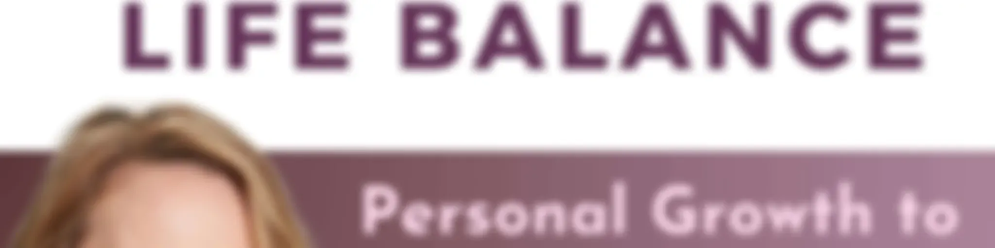 Teacher Self-Care and Life Balance: Personal Growth to Empower Educators & Avoid Burnout