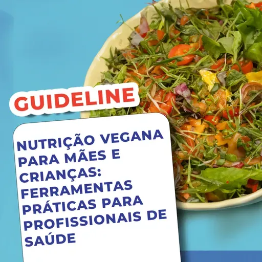 EP133 - Nutrição vegana para mães e crianças: ferramentas práticas para profissionais de saúde - Guideline