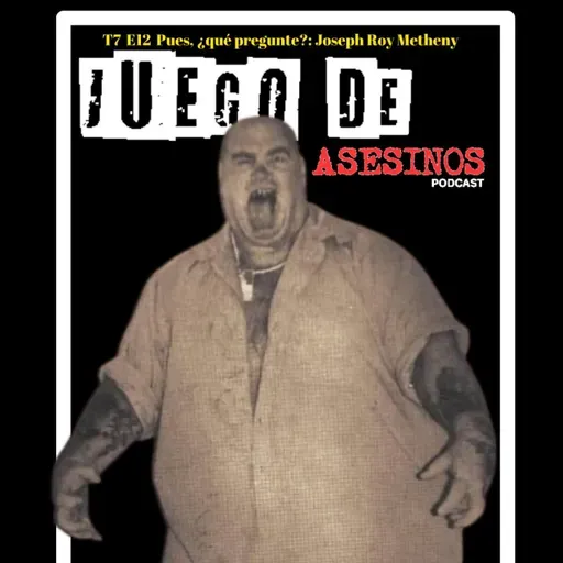 T7 E12 Pues, ¿qué pregunte?: Joseph Roy Metheny - Episodio exclusivo para mecenas