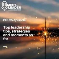 Meet The Leader at 200: 20 Leaders Share Their Best Tips, Aha Moments and Advice