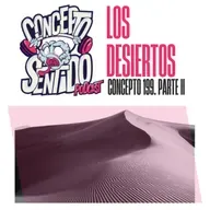 Concepto 199 |   LOS DESIERTOS (Parte 2)