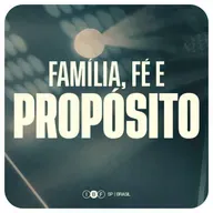 FAMÍLIA, FÉ E PROPÓSITO | Cesar Tavares