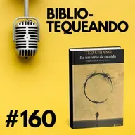 160 - Comprende: ¿Qué pasa si un humano alcanza una mente perfecta? - Ted Chiang