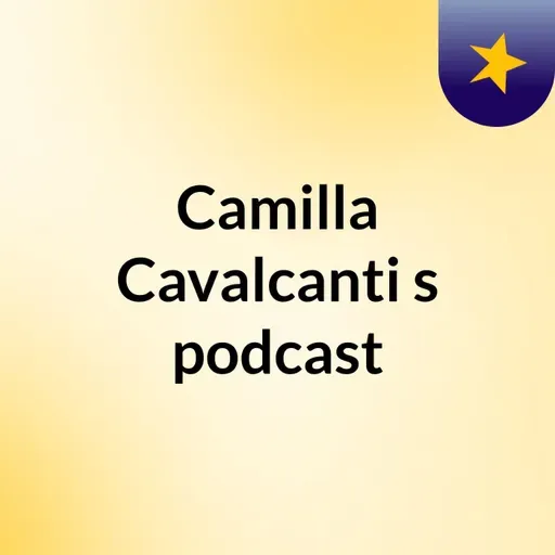 Episódio 56 - Camilla Cavalcanti's podcast